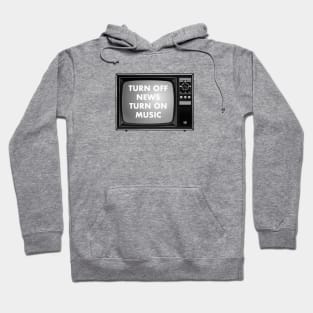 TURN OFF NEWS. TURN ON MUSIC Hoodie